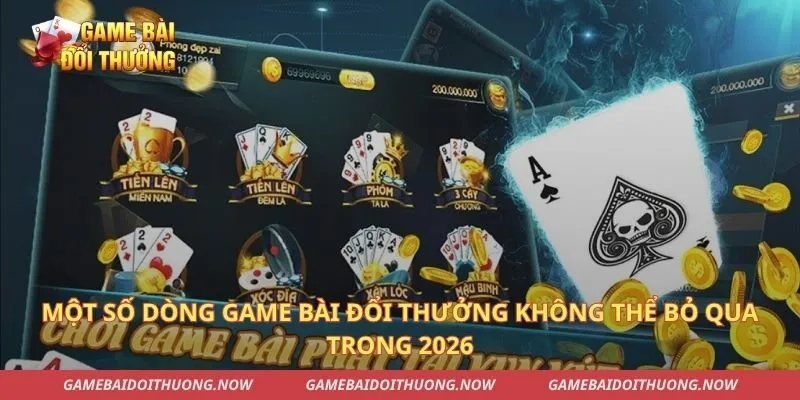 Một số dòng game bài đổi thưởng không thể bỏ qua trong 2026