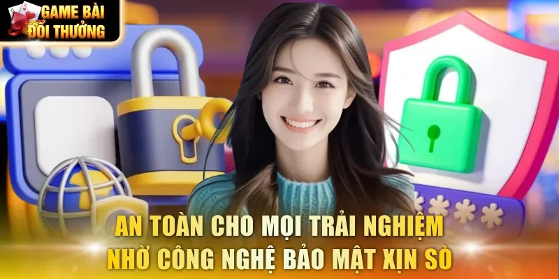 An toàn cho mọi trải nghiệm nhờ công nghệ bảo mật xịn sò