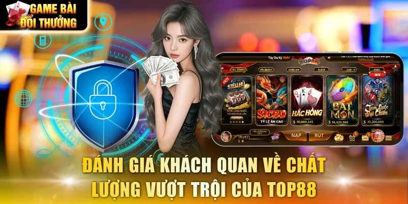 Đánh giá khách quan về chất lượng vượt trội của TOP88