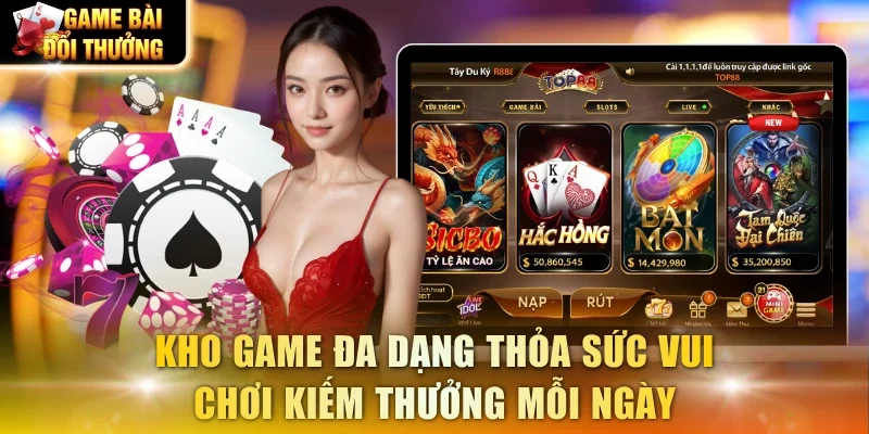 Kho game đa dạng thỏa sức vui chơi kiếm thưởng mỗi ngày