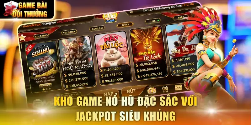 Kho game nổ hũ đặc sắc với Jackpot siêu khủng
