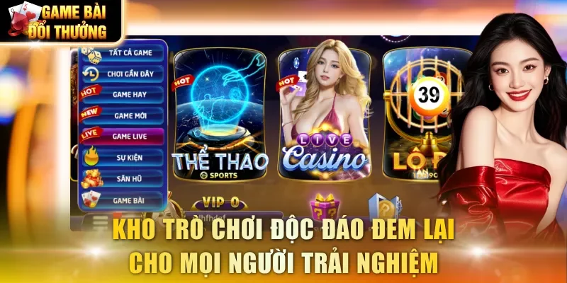 Kho trò chơi độc đáo đem lại cho mọi người trải nghiệm