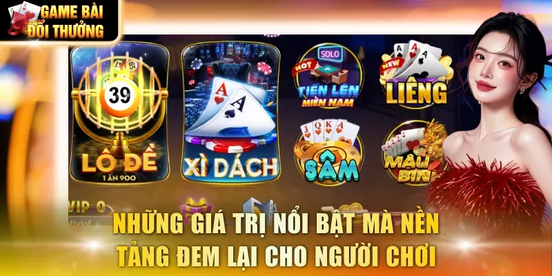 Những giá trị nổi bật mà nền tảng đem lại cho người chơi