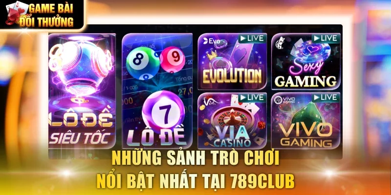 Những sảnh trò chơi nổi bật nhất tại 789Club