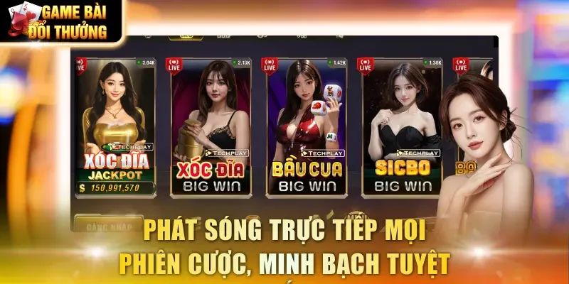 Phát sóng trực tiếp mọi phiên cược, minh bạch tuyệt đối
