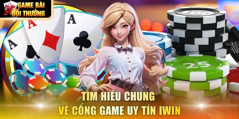 Tìm hiểu chung về cổng game uy tín IWIN