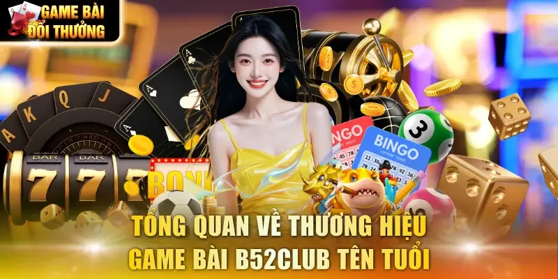 Tổng quan về thương hiệu game bài B52Club tên tuổi